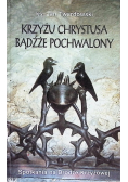 Krzyżu Chrystusa bądźże pochwalony