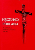Męczennicy Podlasia w świetle współczesnej nauki