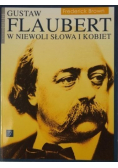 Gustaw Flaubert w niewoli słowa i kobiet