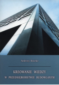 Kreowanie wiedzy w przedsiębiorstwie budowlanym
