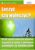 Leczyć czy wyleczyć
