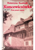 Kuncewiczówka Dom ponad czasem