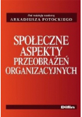 Społeczne aspekty przeobrażeń organizacyjnych