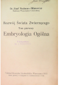 Rozwój Świata Zwierzęcego. Tom I Embryologia Ogólna 1912 r.