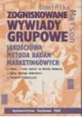 Zogniskowane wywiady grupowe. Jakościowa metoda badań marketingowych