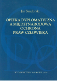 Opieka dyplomatyczna a międzynarodowa ochrona praw człowieka
