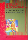 Wieloproblemowość Wybrane aspekty ponowoczesności