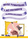 Mysz Tymoteusz i jeż Fryderyk Tajemna kryjówka