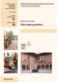 Coś wam powiem Ćwiczenia komunikacyjne B1, B2 (wersja polska)