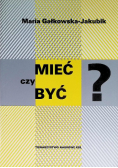 Mieć czy być?
