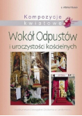 Kompozycje kwiatowe Wokół Odpustów i uroczystości kościelnych tom 4