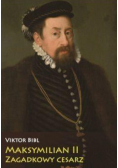 Maksymilian II Zagadkowy cesarz