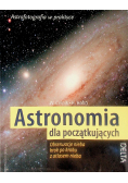 Astronomia dla początkujących Obserwacje nieba krok po kroku z atlasem nieba