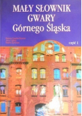 Mały słownik gwary Górnego Śląska część 1