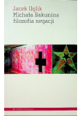 Michała Bakunina filozofia negacji