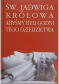 Św. Jadwiga królowa Abyśmy byli godni tego dziedzictwa