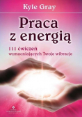 Praca z energią 111 ćwiczeń wzmacniających Twoje wibracje