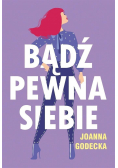 Bądź pewna siebie