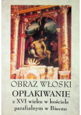 Obraz włoski opłakiwanie z XVI wieku w kościele parafialnym w Bieczu