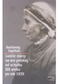Ludzie starzy na wsi polskiej od schyłku XIX wieku po rok 1939