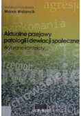 Aktualne przejawy patologii dewiacji społecznej
