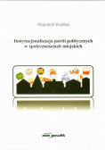 Kostka Wojciech - Instytucjonalizacja partii politycznych w społecznościach miejskich