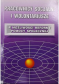 Pracownicy socjalni i wolontariusze a możliwości reformy pomocy społecznej