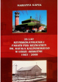 25 lat Rzymskokatolickiej Parafii pod wezwaniem św. Rafała Kalinowskiego w Łodzi 1983 - 2008