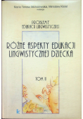 Różne aspekty edukacji lingwistycznej dziecka tom II