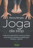Joga dla stóp. Proste asany, dzięki którym wzmocnisz powięzi, uśmierzysz ból, pozbędziesz się płaskostopia, koślawości i haluksów