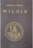 Przewodnik historyczny po Wilnie Reprint z 1880 r