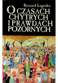 O czasach chytrych i prawdach pozornych