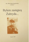 Byłem zastępcą Żubryda