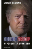 Donald Trump. W pogoni za sukcesem
