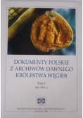 Dokumenty polskie z archiwów dawnego Królestwa Węgier Tom 1