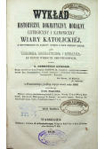 Wykład historyczny dogmatyczny moralny liturgiczny i kanoniczny wiary katolickiej Tom III 1858 r
