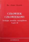 Człowiek człowiekowi Teologia moralna szczegółowa Część II
