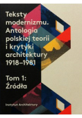 Teksty modernizmu Antologia polskiej teorii i krytyki architektury 1918 - 1981 Tom I Źródła