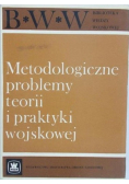 Metodologiczne problemy teorii i praktyki wojskowej