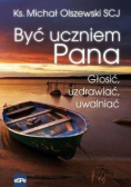 Być uczniem Pana Głosić uzdrawiać uwalniać