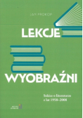 Lekcje wyobraźni  Szkice o literaturze z lat 1958 - 2008