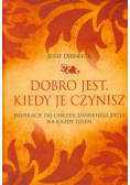 Dobro jest, kiedy je czynisz