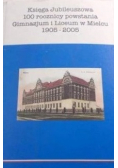 Księga Jubileuszowa 100 rocznicy powstania Gimnazjum i Liceum w Mielcu 1905-2005