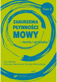 Zaburzenia płynności mowy - teoria i praktyka Tom 2