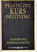Praktyczny kurs okultyzmu Ujarzmianie podświadomości