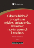 Odpowiedzialność dyscyplinarna sędziów, prokuratorów, adwokatów, radców prawnych i notariuszy