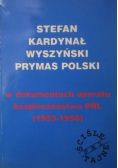 Stefan Kardynał Wyszyński Prymas Polski w dokumentach aparatu bezpieczeństwa PRL 1953 1956