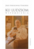 Ku ludziom Wspomnienia Jerzy Pomorski Mikułowski
