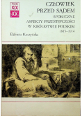 Człowiek przed sądem Społeczne aspekty przestępczości w Królestwie Polskim 1815 - 1914