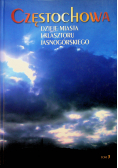 Częstochowa Dzieje miasta i klasztoru Jasnogórskiego tom 3